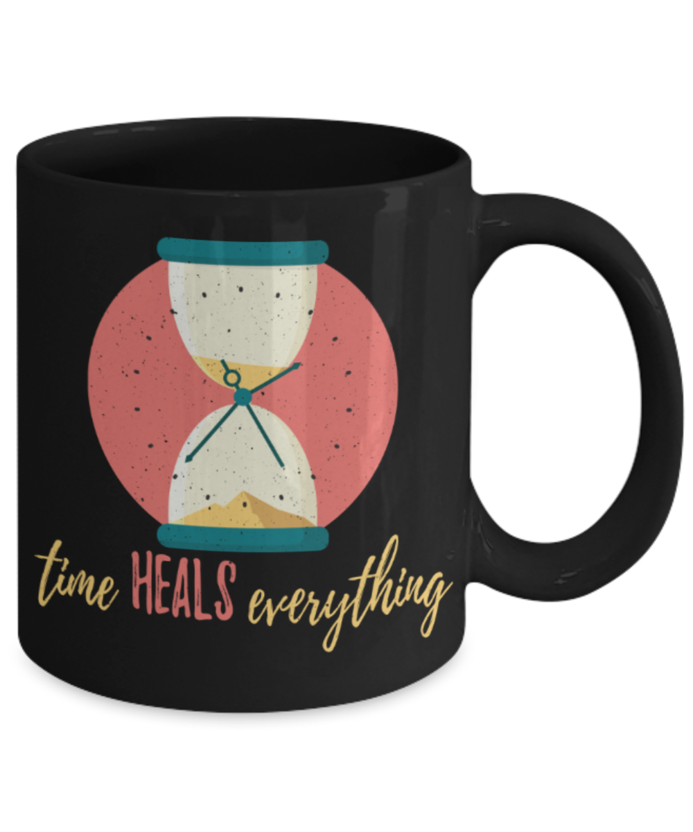 Time heals everything - Funny Black Porcelain Coffee 11 oz