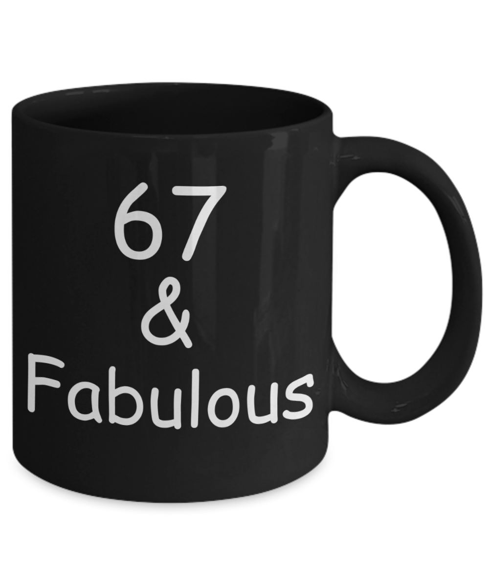 67th birthday Mugs for Women & Men - 67 And Fabulous - Funny Black Porcelain Coffee 11 oz