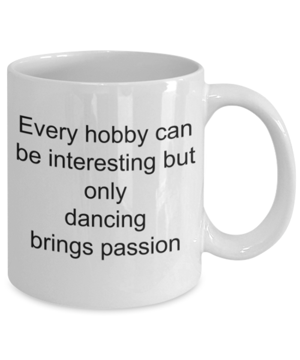 Dancing lovers gifts mugs, Only dancing brings passion - Funny White Porcelain Coffee Mug Cute Ceramic Cup 11 oz