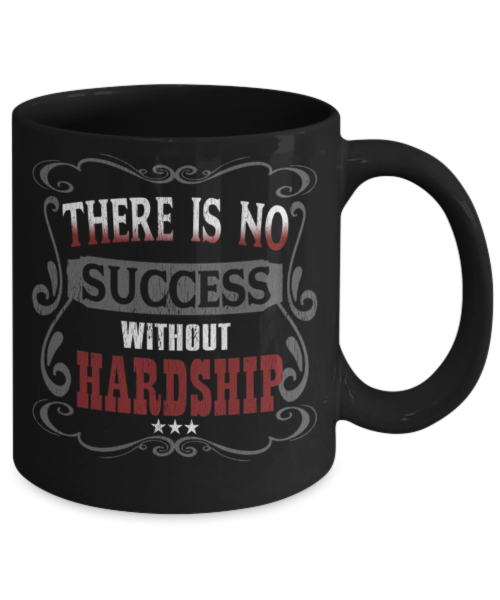 Success Lovers Mugs, There is no success without hardship - Funny Black Porcelain Coffee 11 oz