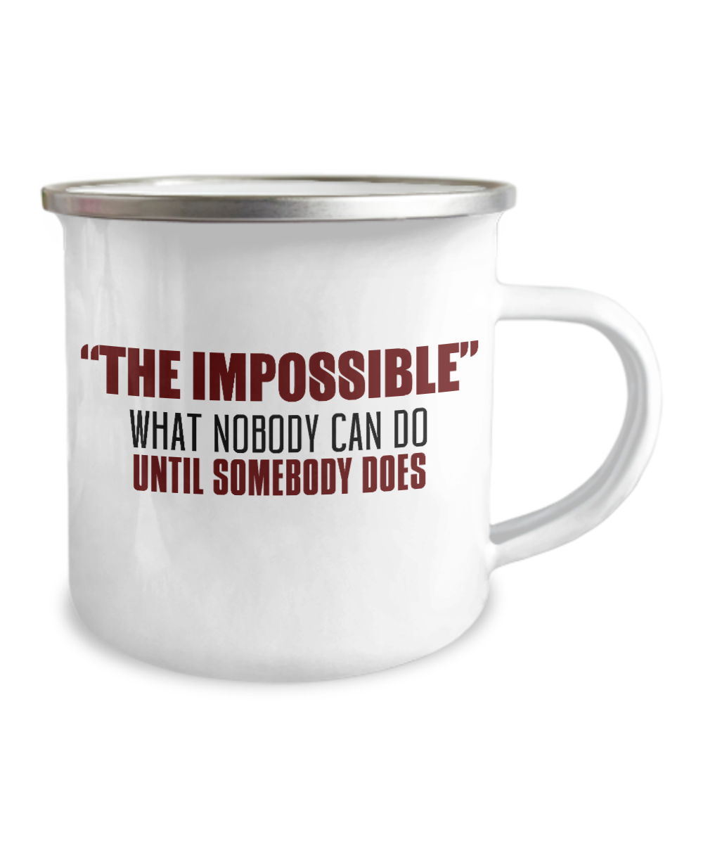 The Impossible What Nobody Can Do Until Somebody Does-12 Oz Stainless Steel Enamel Finish White Camper Coffee Mug
