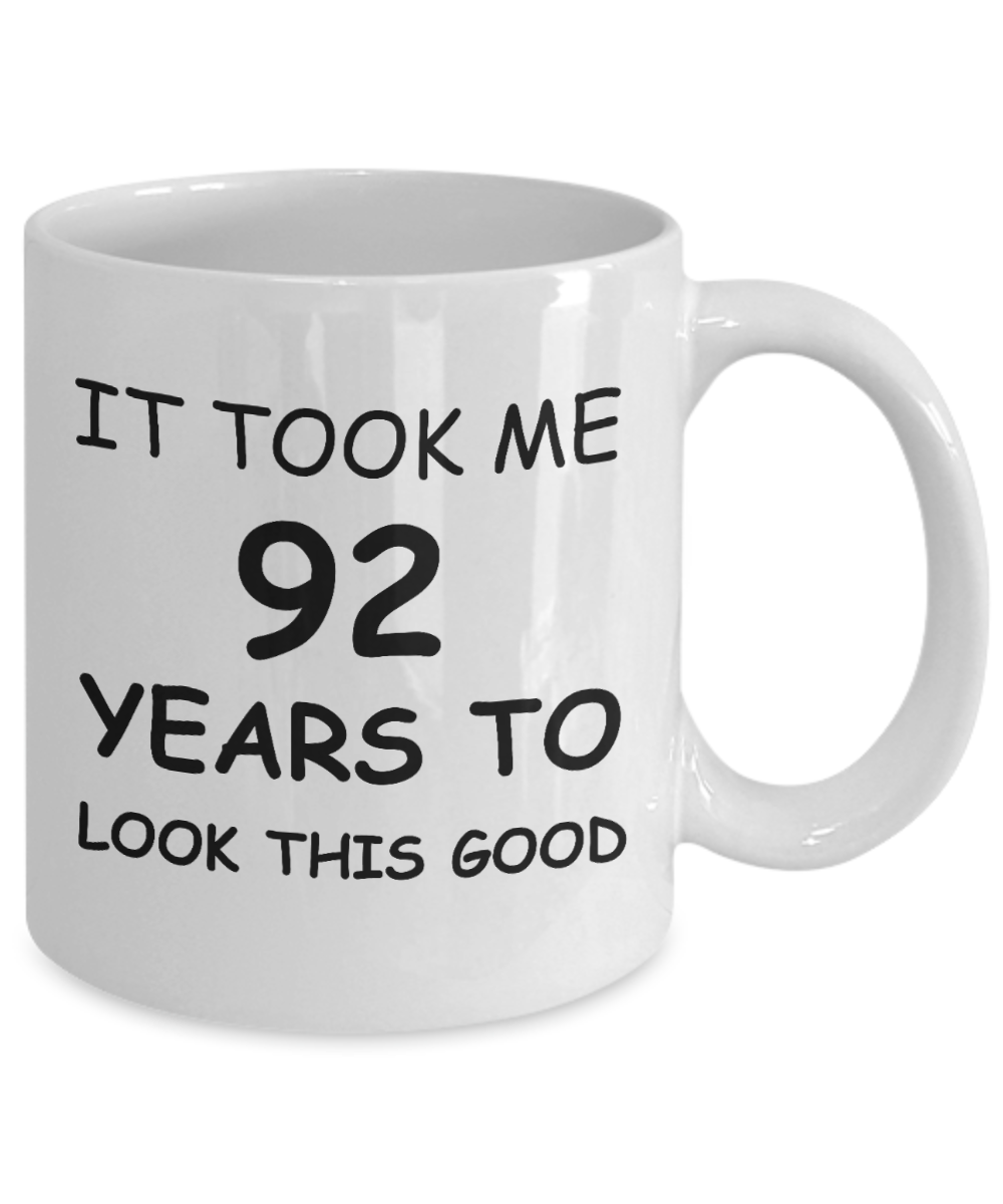 92nd birthday gifts for men/women, Birthday Gift Mugs - It took me 92 years to look this good - White Ceramic Coffee Mug 11 oz