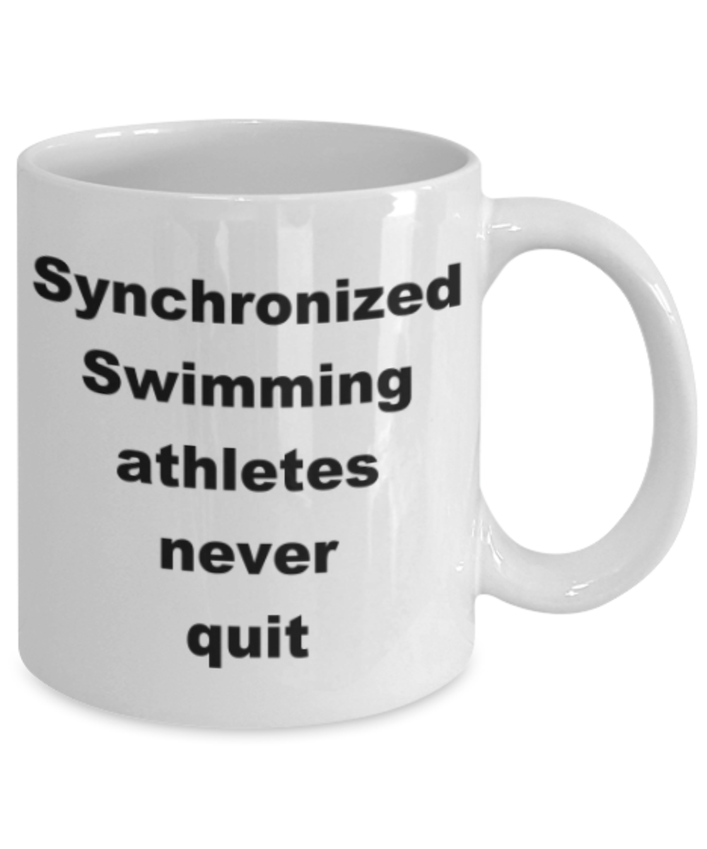 Synchronized Swimming athletes never quit - Funny White Porcelain Coffee Mug Cute Ceramic Cup 11 oz