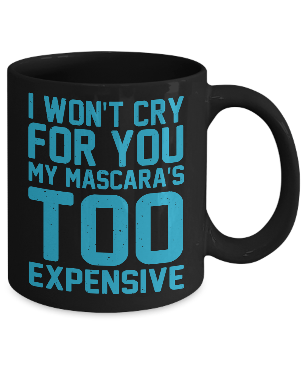 Make Up Quote Coffee Mug,I Won't Cry For You My Mascara's Too Expensive-Black Porcelain Coffee Mug 11 oz For Daughter,Teen,Women, Girlfriend