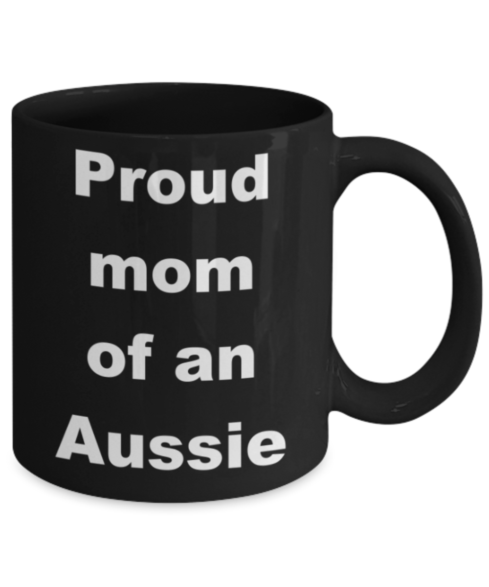 Aussie mom coffee mug - Proud mom of an Aussie - Black Porcelain Coffee 11 oz