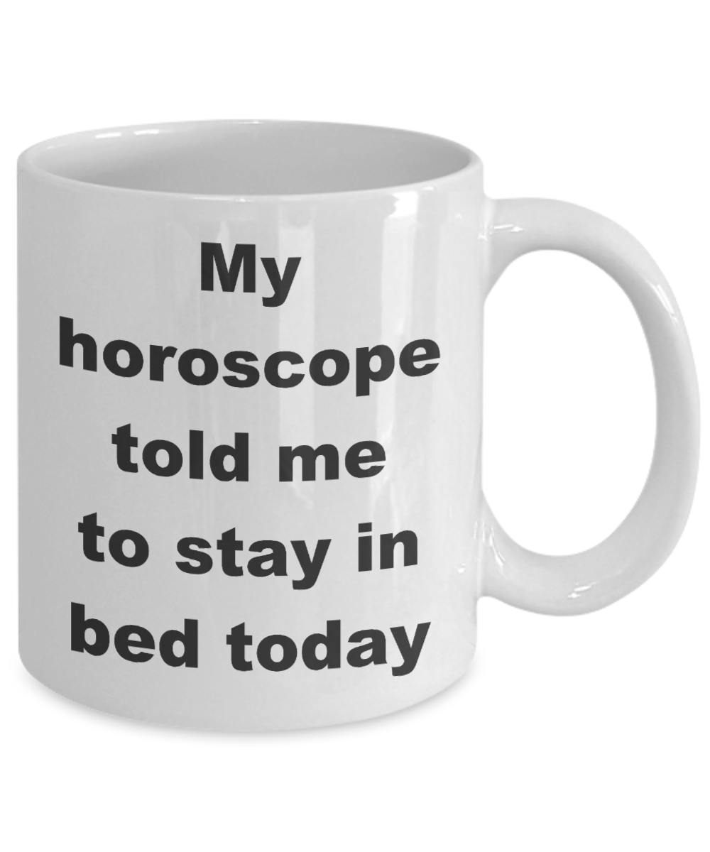 Astrology Coffee mug,My horoscope told me to stay in bed today-White Coffee Mug 11 oz