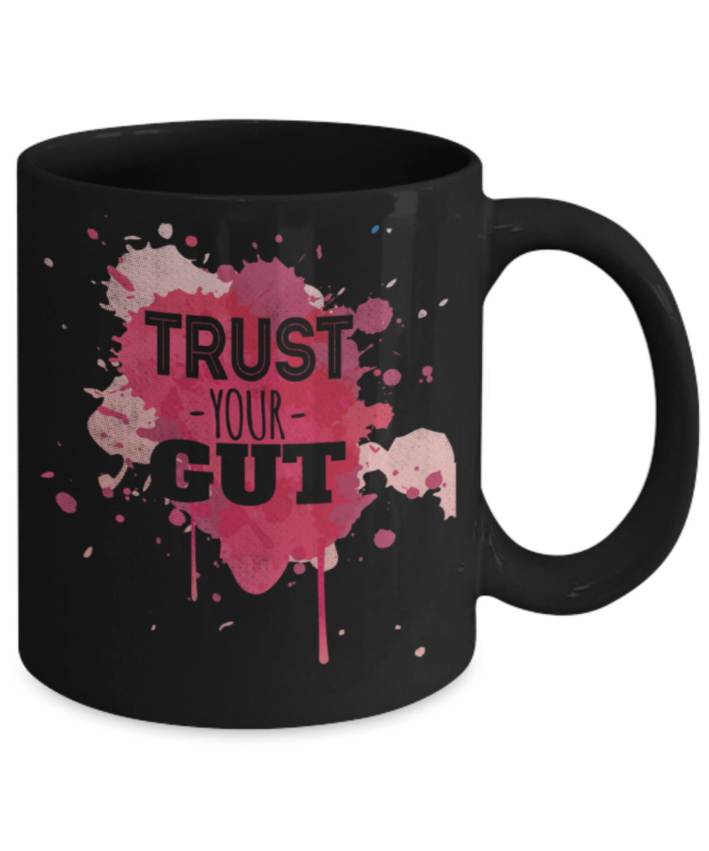 Trust your gut - Funny Black Porcelain Coffee 11 oz