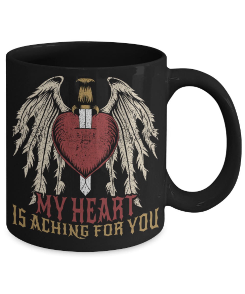 My heart is aching for you - Funny Black Porcelain Coffee 11 oz