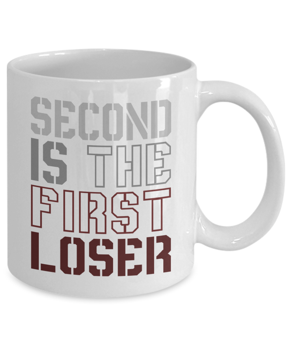 Motivational Coffee Mugs, Second Is The First Loser- White Porcelain Coffee Mug 11 Oz Funny Quotes Coffee Mug