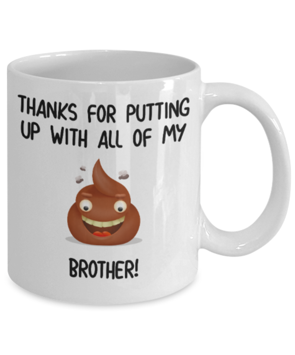 Brother gift mugs, Thanks for putiing up with all my shit Brother - Funny White Porcelain Coffee Mug Cute Ceramic Cup 11 oz