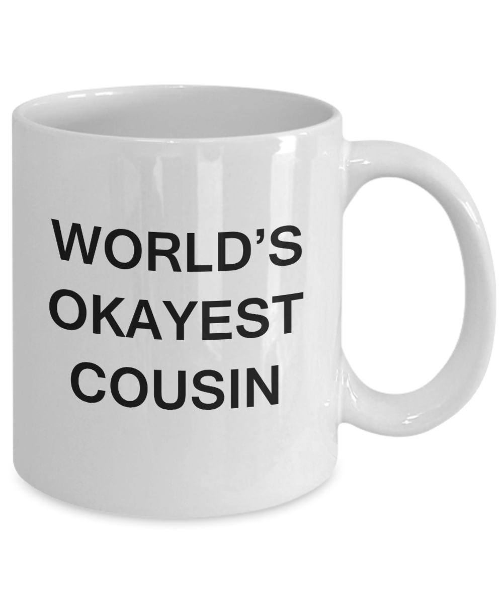 World's Okayest Cousin - White Porcelain Coffee Cup,Premium 11 oz Funny Mugs White coffee cup Gifts Ideas