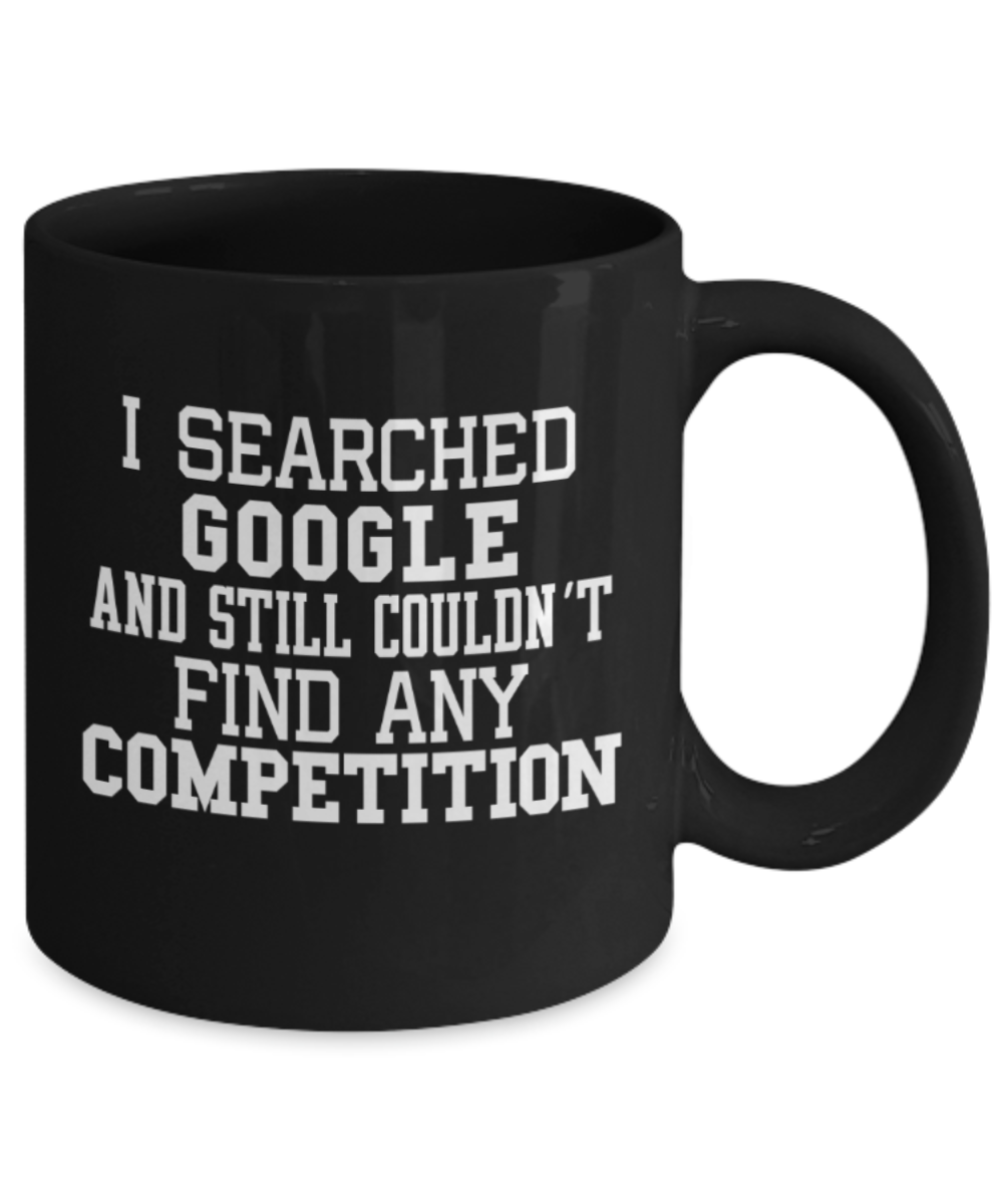I searched Google and still couldn't find any competition - Funny Black Porcelain Coffee 11 oz