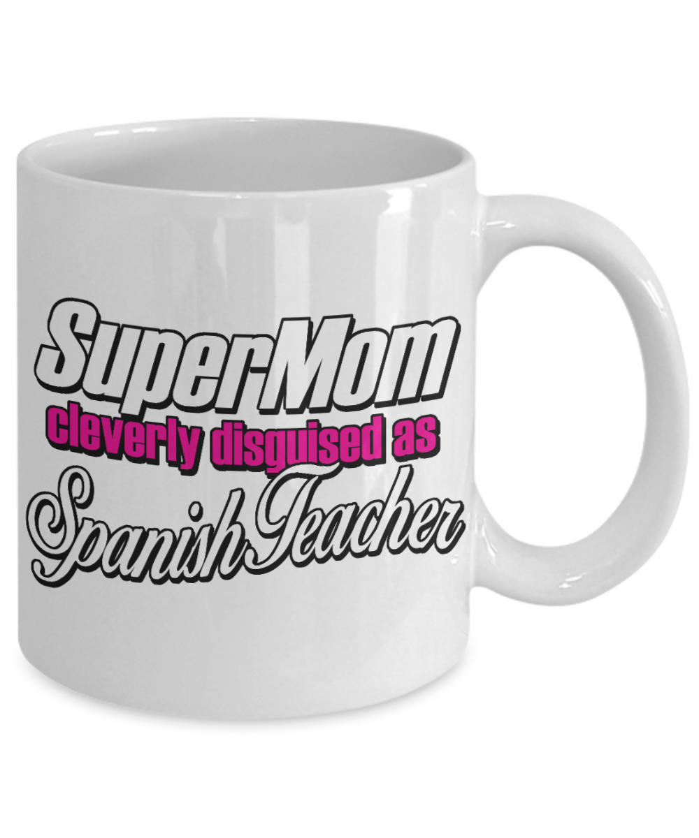 Best Teacher Ever Gift Coffee Mug, Super Mom Cleverly Disguised As Spanish Teacher -White Porcelain Coffee Mug 11 oz For Teacher,Spanish, Teachers Day, Birthday, Christmas, Gift