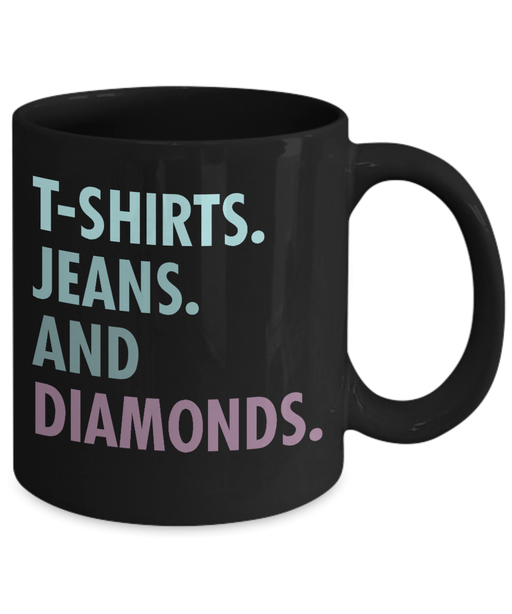 Born To Wear Diamonds Coffee Mug, T shirts Jeans And Diamonds-Black Porcelain Coffee Mug 11 oz For Daughter,Teen,Women