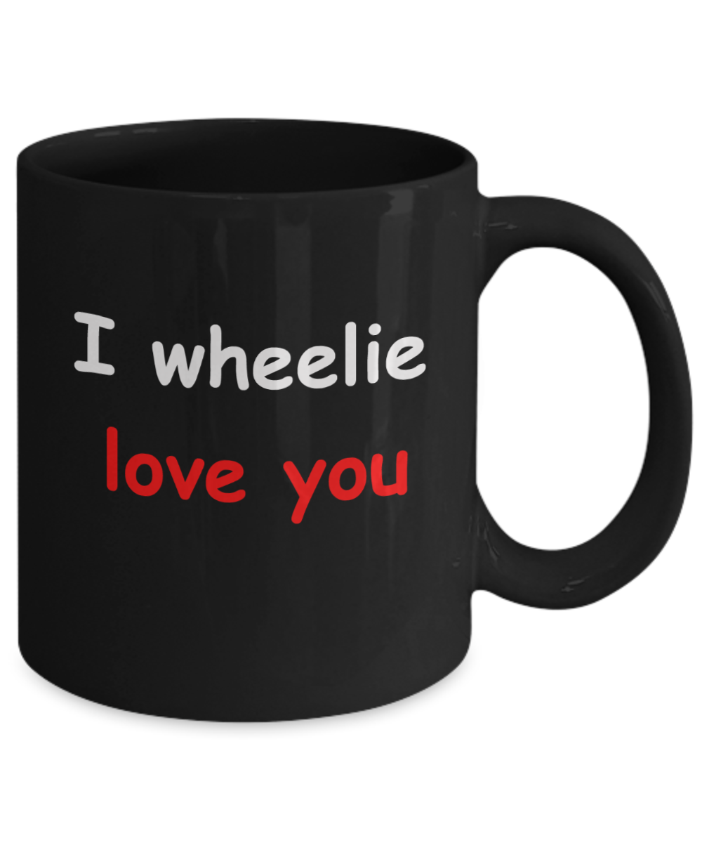 I wheelie like you, I wheelie love you - Black Porcelain Coffee 11 oz