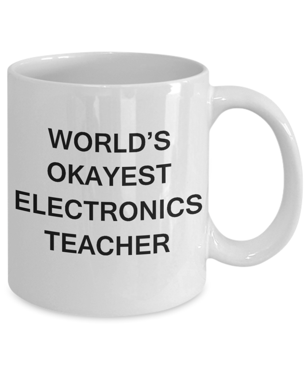 Gifts for cooperating teacher - World's Okayest Electronics Teacher - Porcelain White Funny Coffee Mug & Gifts for Teachers 11 OZ - Funny Gifts Ideas
