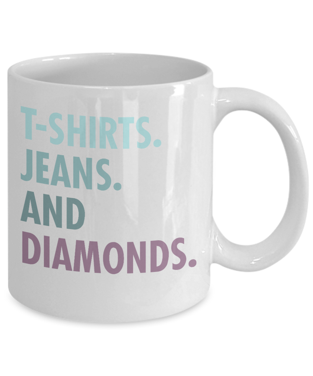 Born To Wear Diamonds Coffee Mug, T shirts Jeans And Diamonds-White Porcelain Coffee Mug 11 oz For Daughter,Teen,Women