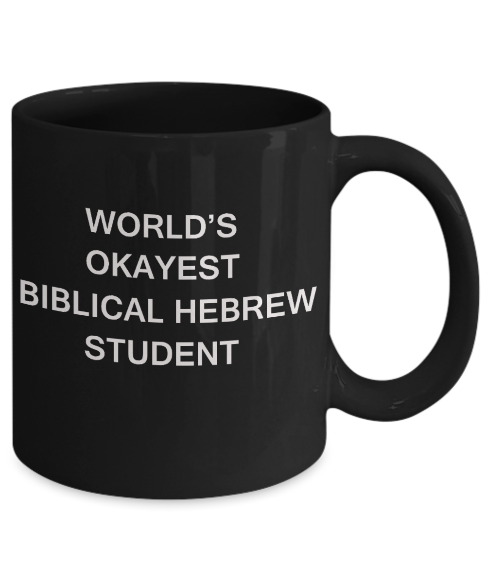 Gifts gor college students - World's Okayest Biblical Hebrew Student - Porcelain Black Funny Coffee Mug & Gifts for Students 11 OZ - Funny Gifts Ideas