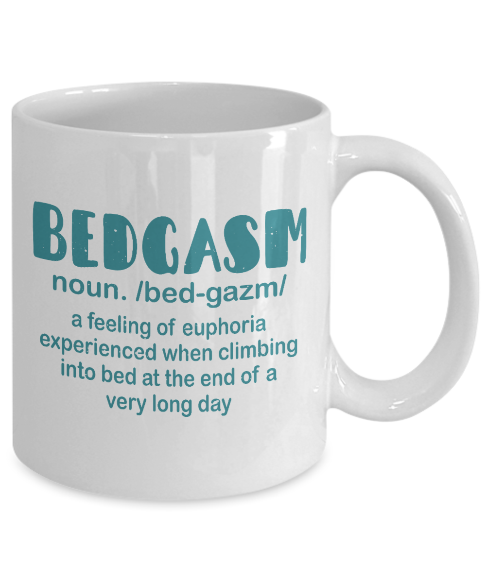 Crazy Lady Coffee Mug, Bedgasm-A Feeling Of Euphoria Experienced When Climbing Into Bed-White Porcelain Coffee Mug 11 oz