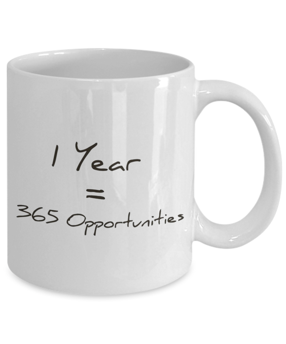 Morning Coffee Mug, Motivational Gift Coffee Mug, Inspirational Coffee Mug, One Year 365 Opportunities, Birthday Gift- 11oz Ceramic Coffee Mug