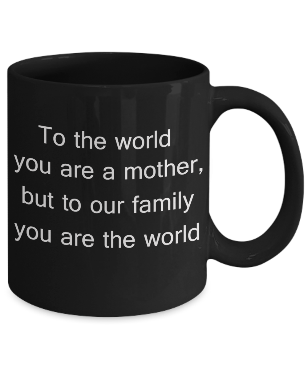 Mothers gift special love heart poem mug - To the world you are a mother, but to our family you are the world - Black Porcelain Coffee Mug Cute Ceramic Cup 11 oz