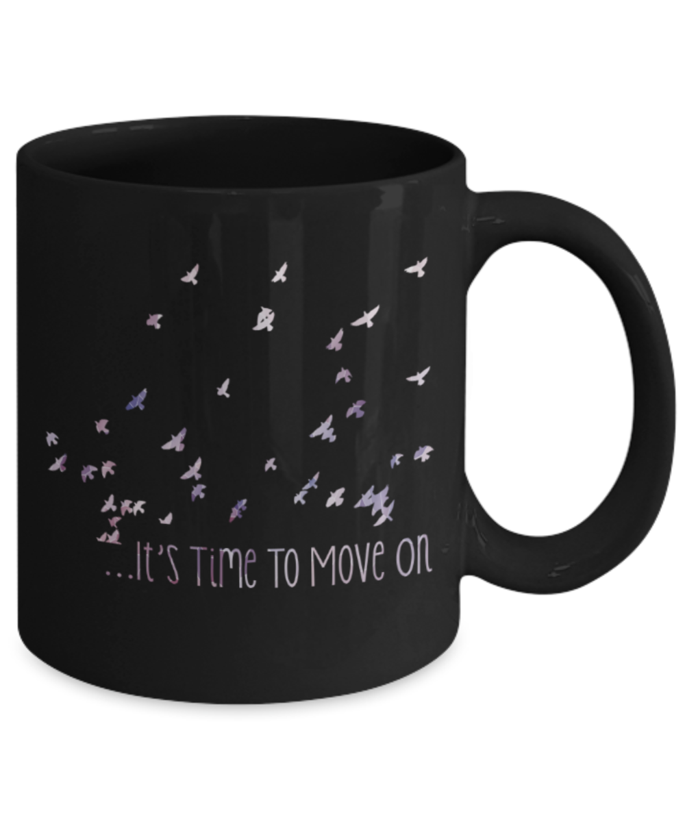 It's time to move on - Funny Black Porcelain Coffee 11 oz
