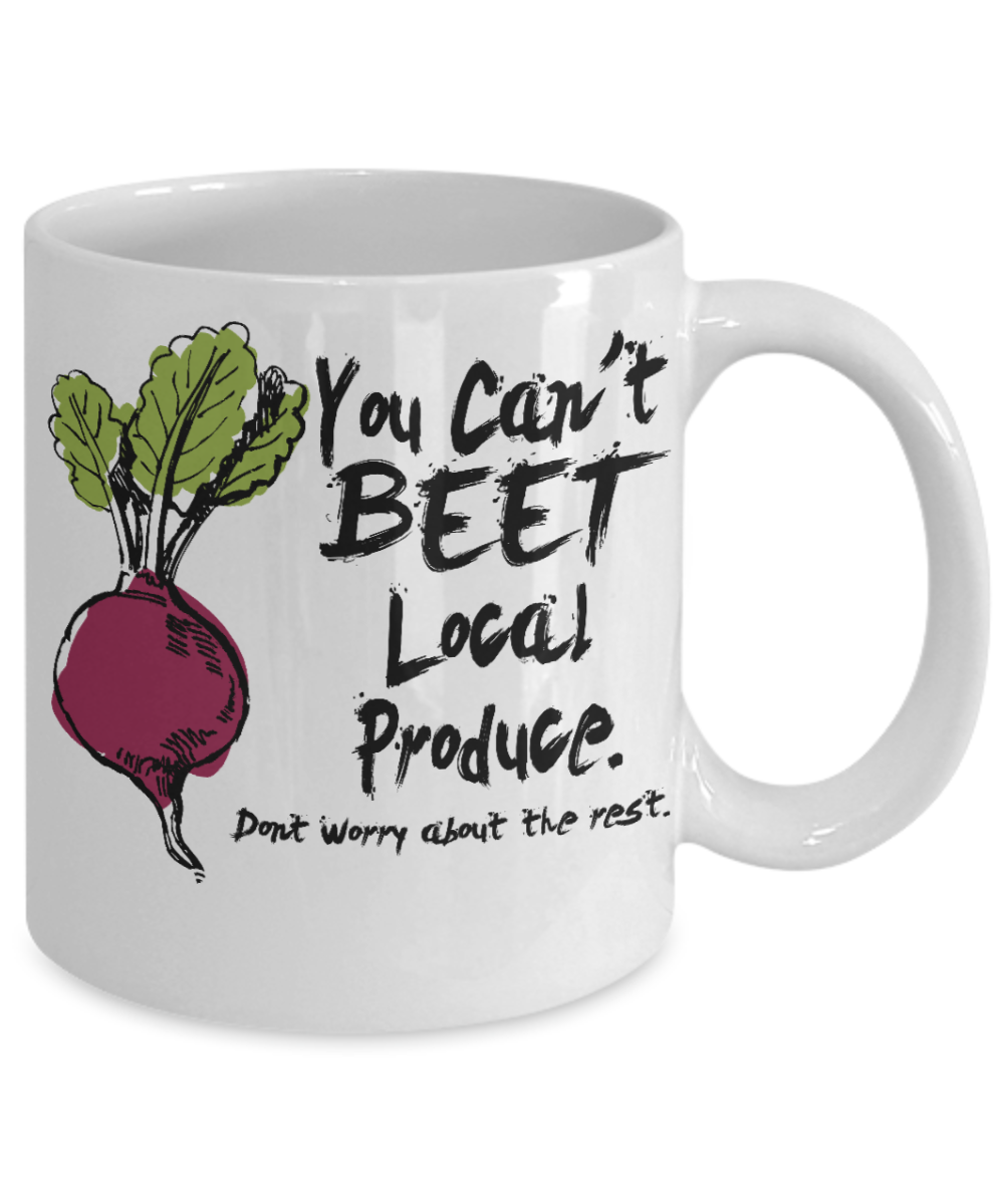Funny Farmer Gift Coffee Mug, You Can't Beet Local Produce. Don't Worry About The Rest-White Porcelain Coffee Mug 11 oz