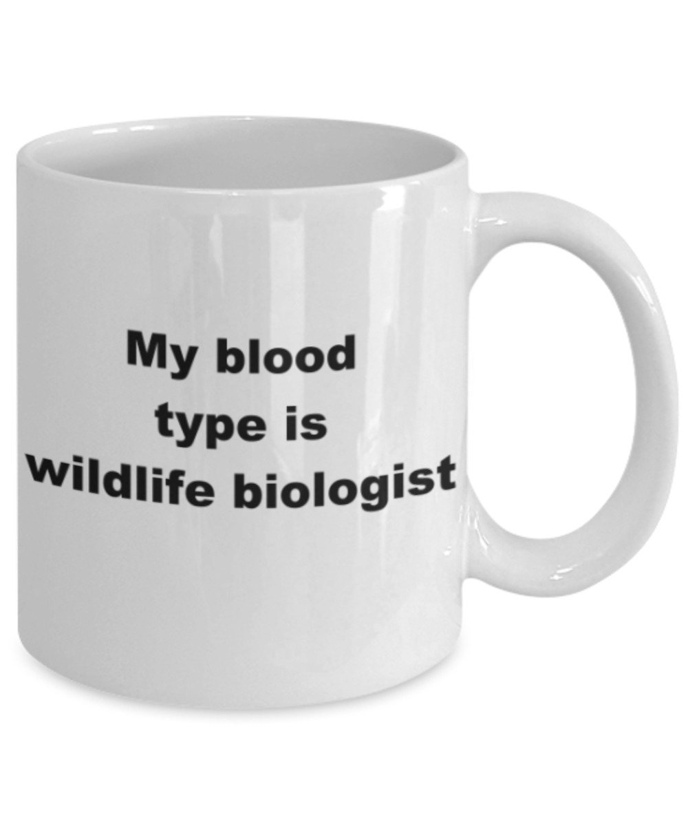 My blood type is wildlife biologist - Funny White Porcelain Coffee Mug Cute Ceramic Cup 11 oz