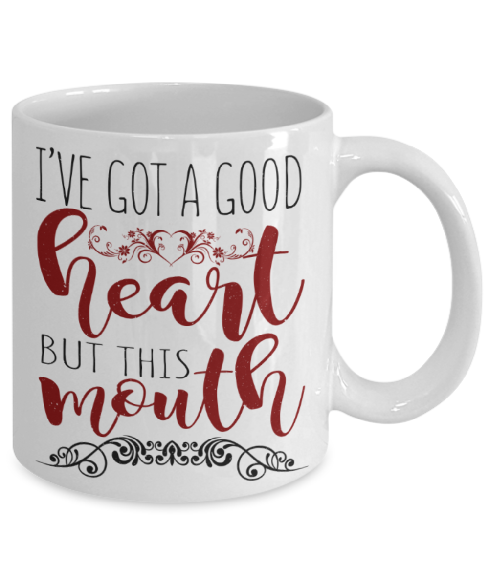 I've got a good heart but this mouth - Funny White Porcelain Coffee 11 oz