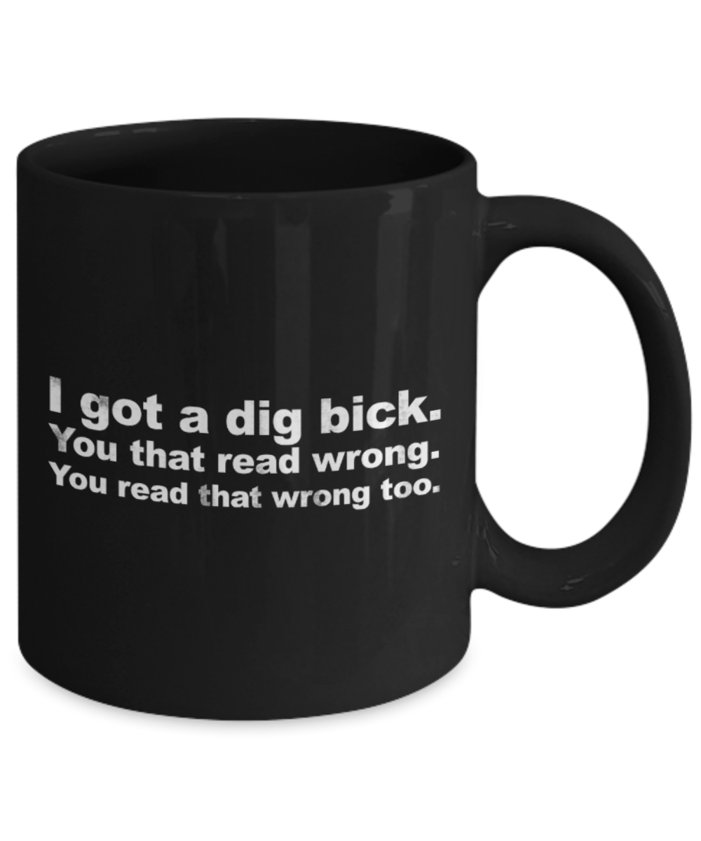 I got a dig bick - Black Coffee Mug Porcelain Tea Cup 11 oz - Great Gift