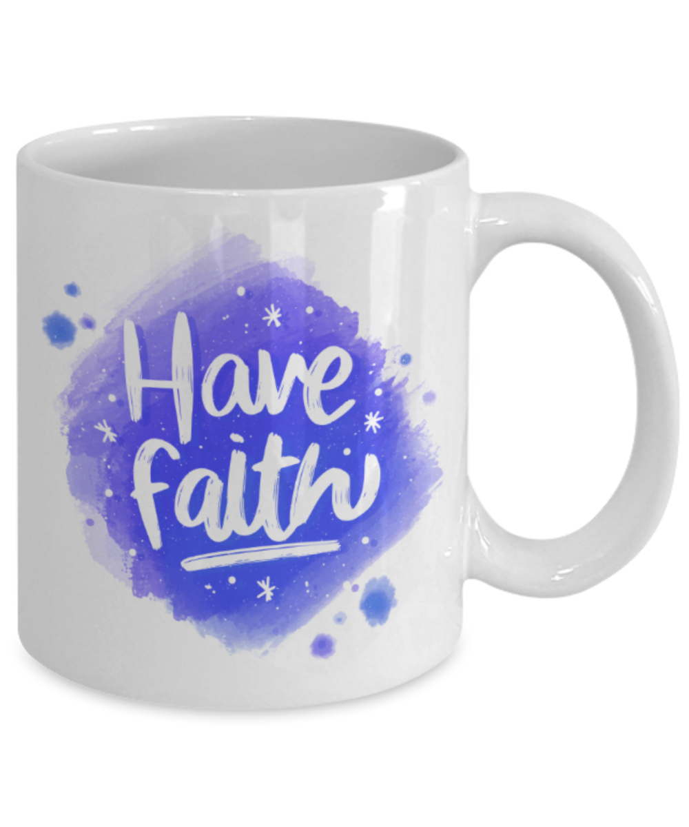 Have faith - Funny White Porcelain Coffee 11 oz