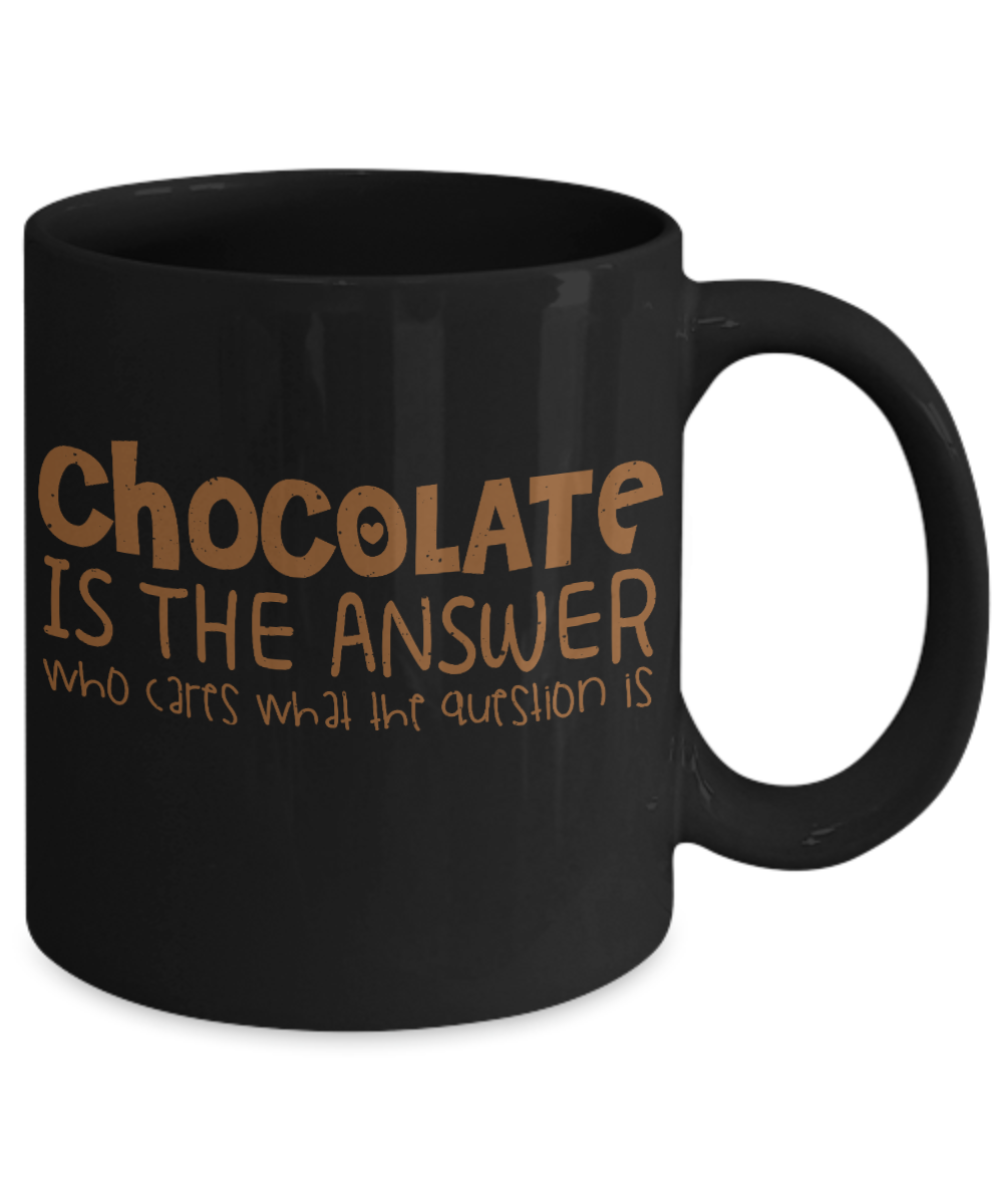 Chocolate Lover Coffee Mug,Chocolate Is The Answer Who Cares What The Question Is-Black Porcelain Coffee Mug 11 oz
