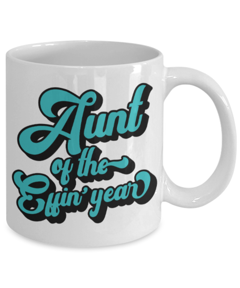Gifts for an older very sweet aunt - Aunt of the Effin' Year - Funny White Porcelain Coffee Mug Cute Ceramic Cup 11 oz
