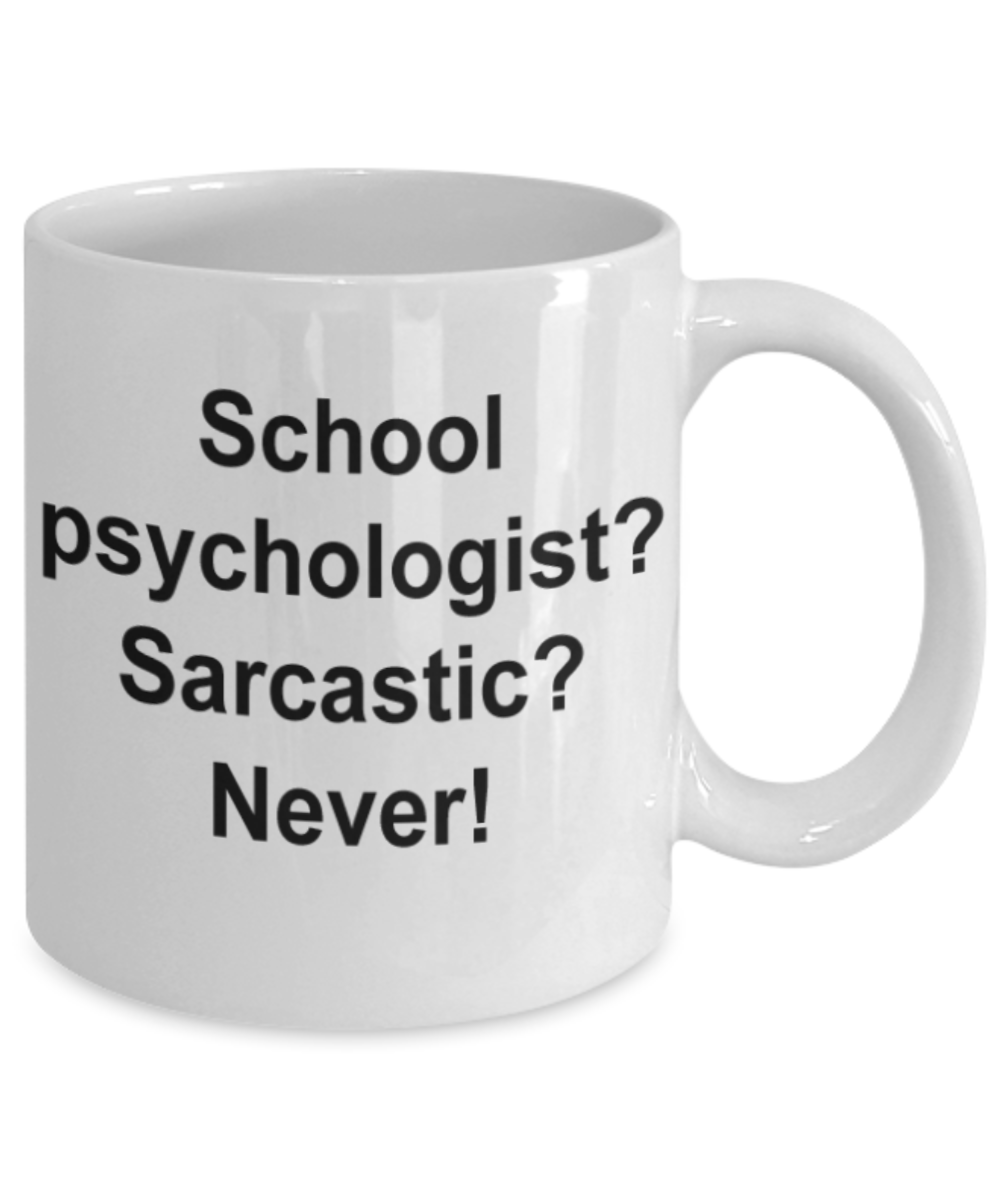 School psychologist gifts mugs, School psychologist? Sarcastic? Never - Funny White Porcelain Coffee Mug Cute Ceramic Cup 11 oz