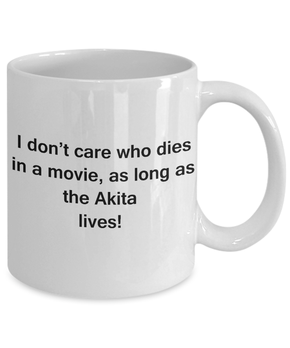 My dog is the reason i wake up early funny dog lover coffee mug - I Don't Care Who Dies, As Long  As the Akita Lives - Ceramic Fun Cute Dog Lover Mug White Coffee Cup, 11 Oz