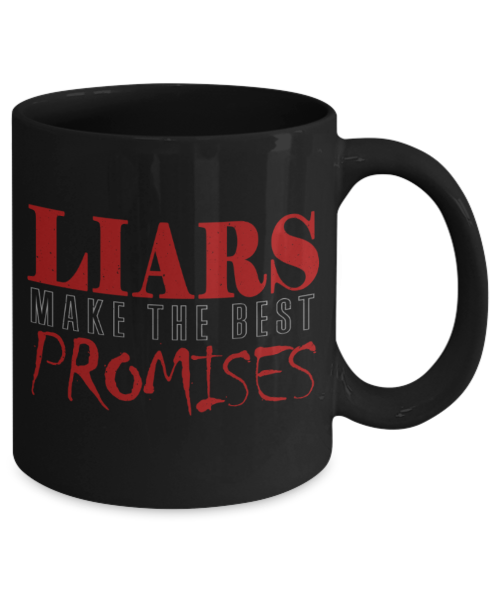 Liars make the best promises - Funny Black Porcelain Coffee 11 oz