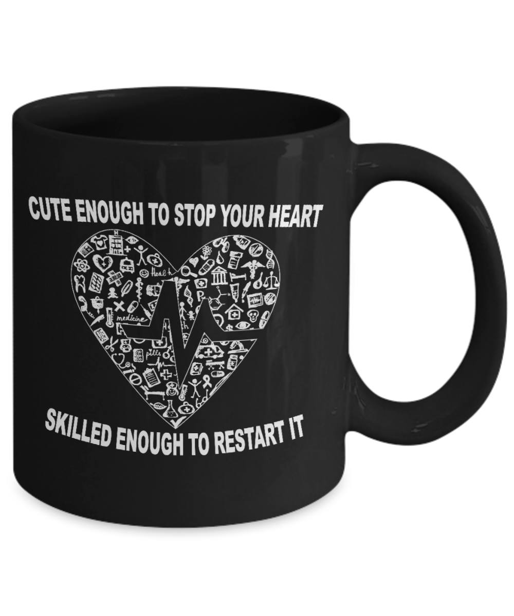 Nurse Appreciation Gift Coffee mug, Cute Enough To Stop Your Heart Skilled Enough To Restart It -Black Porcelain Coffee Mug 11 oz for Girlfriend, Boyfriend, Wife, Nurse, medical, Nursing, Student