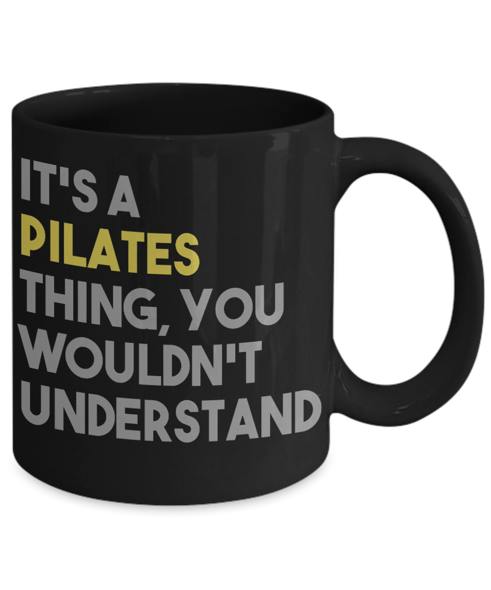 Fitness Freak Coffee Mug,It's A Pilates Thing, You Wouldn't Understand-Black Porcelain Coffee Mug 11 oz For fitness, trainer, instructor