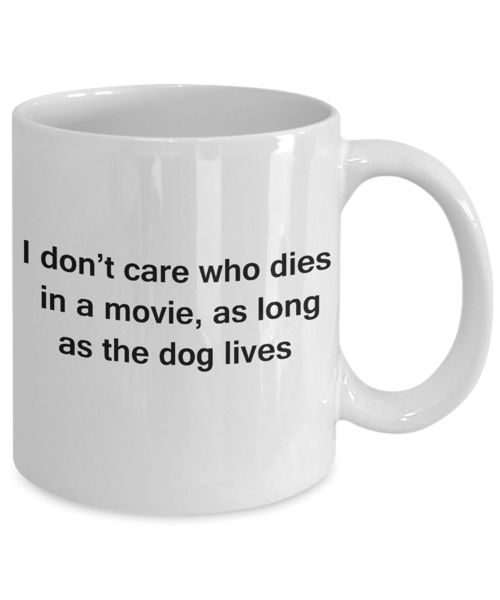 My dog is the reason i wake up early funny dog lover coffee mug - I Don't Care Who Dies, As Long As the Dog Lives - Ceramic Fun Cute Dog Lover Mug White Coffee Cup, 11 Oz