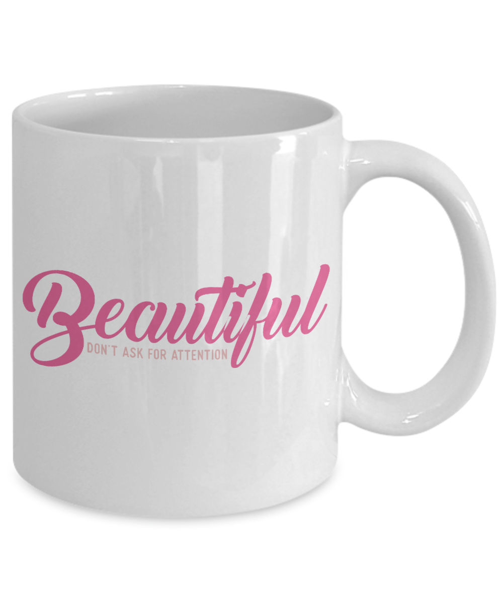 Really Pretty Coffee mug,Beautiful Don't Ask For Attention-White Porcelain Coffee Mug 11 oz For Daughter,Teen,Women, Girlfriend