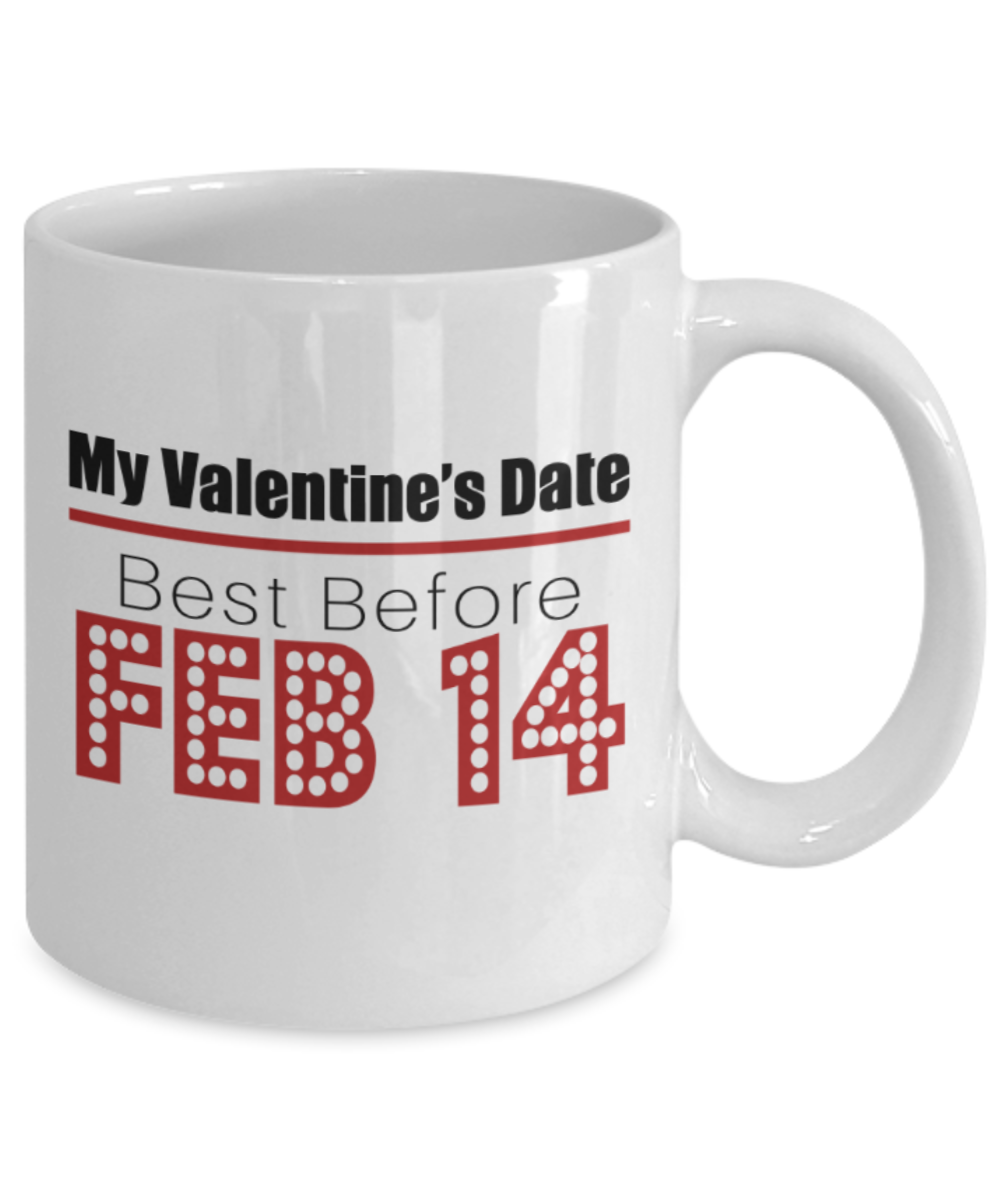 Aneversery gift - My Valentine's Date best before Feb 14 - Funny White Porcelain Coffee Mug Cute Ceramic Cup 11 oz