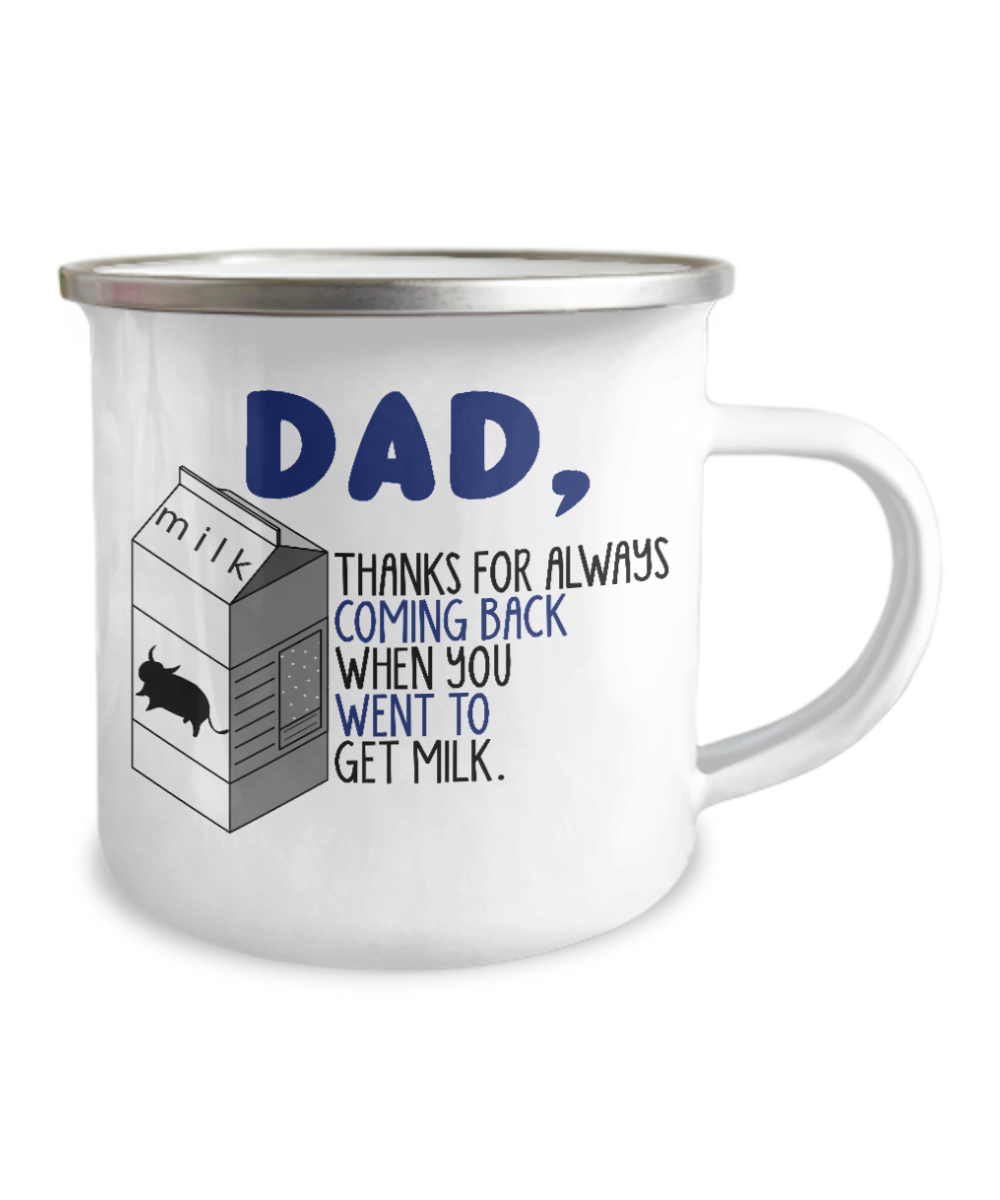 Father son to do together-Dad Thanks for always coming back when you went to get milk-12 Oz Stainless Steel Enamel Finish White Camper Coffee Mug