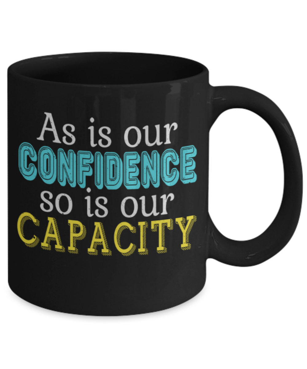 As in our confidence So is our capacity - Funny Black Porcelain Coffee 11 oz