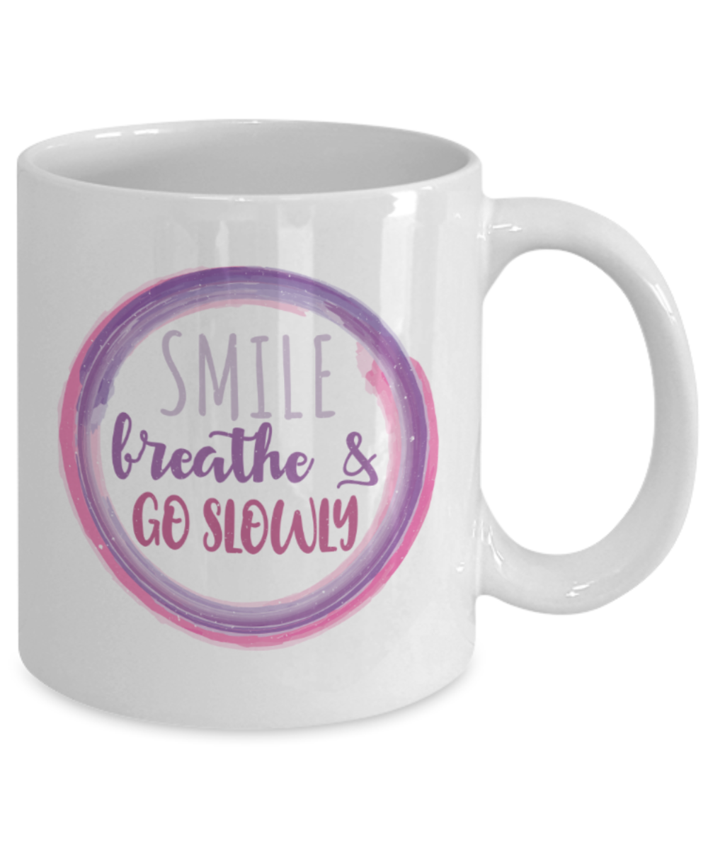 Smile Breathe and Go slowly - Funny White Porcelain Coffee 11 oz