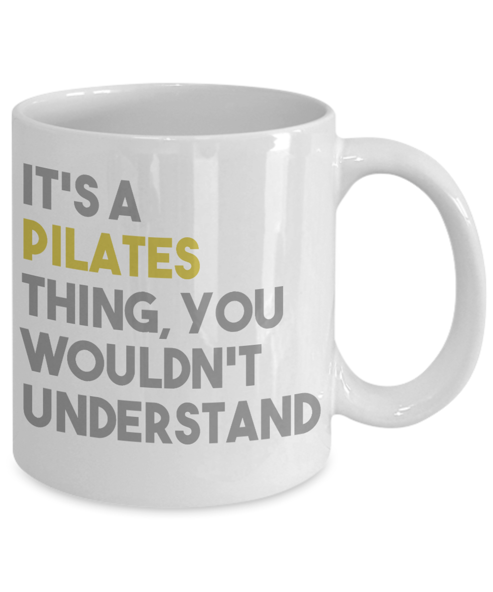 Fitness Freak Coffee Mug,It's A Pilates Thing, You Wouldn't Understand-White Porcelain Coffee Mug 11 oz For fitness, trainer, instructor
