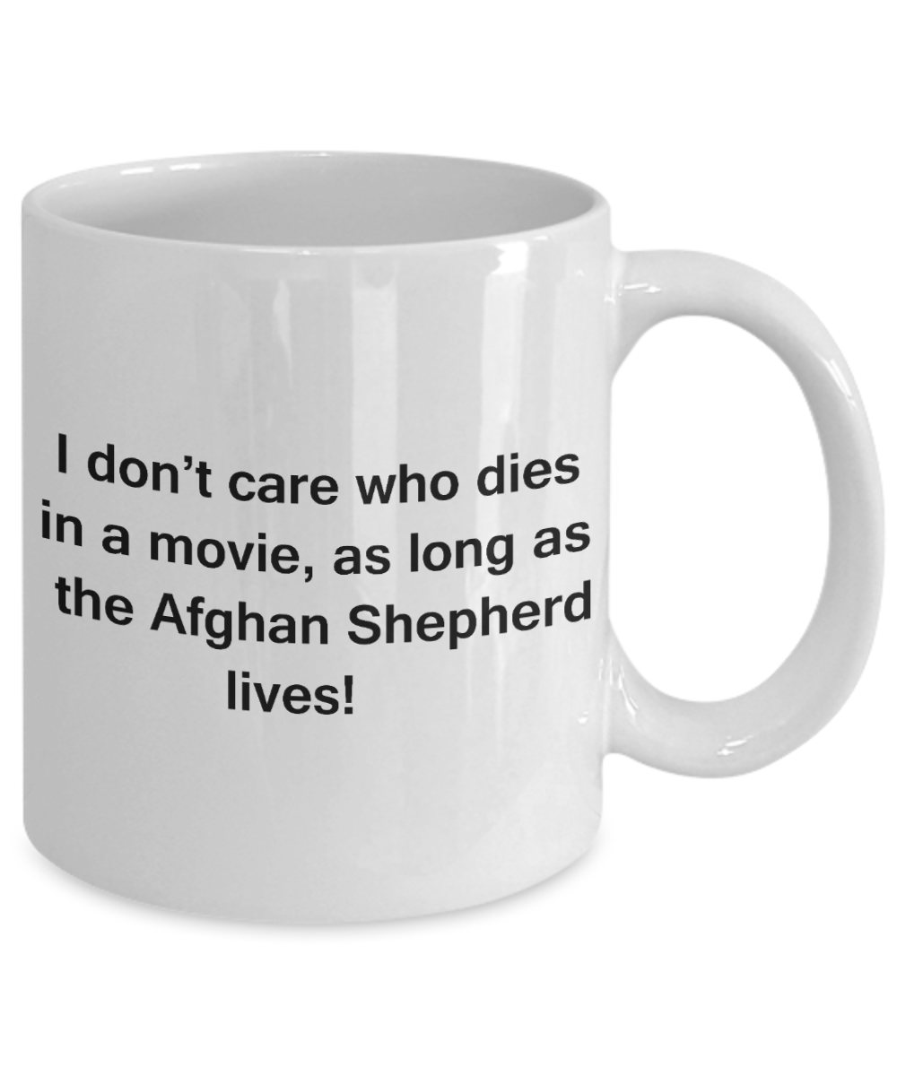 My dog is the reason i wake up early funny dog lover coffee mug - I Don't Care Who Dies, As Long As the Afghan Shepherd Lives - Ceramic Fun Cute Dog Lover Mug White Coffee Cup, 11 Oz