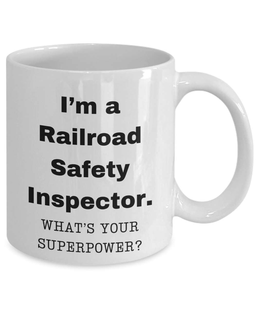 I am a Railroad Safety Inspector, what is your super power, Birthday cup for Railroad Safety Inspector -11 oz White ceramic mug