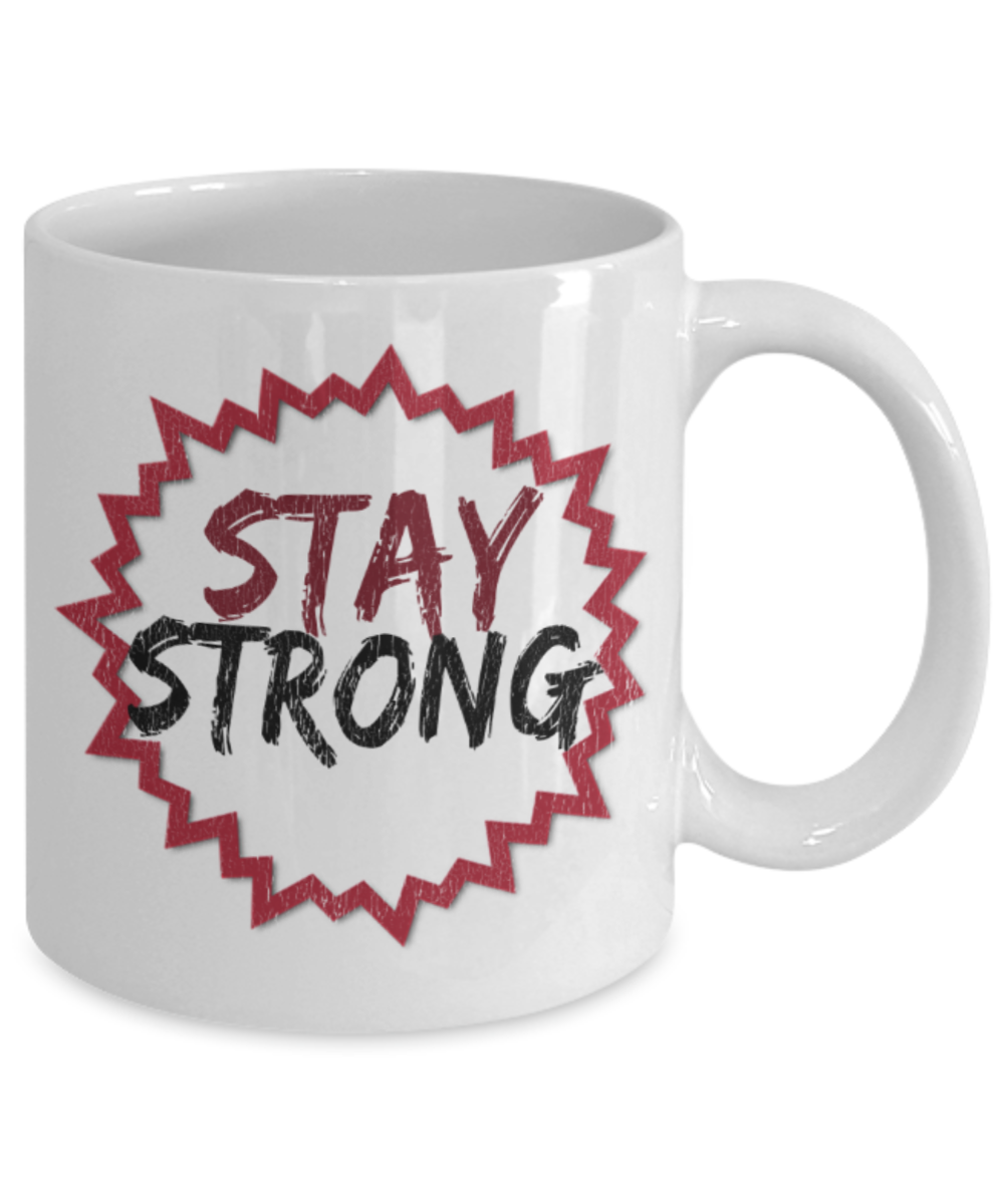 Stay strong - Funny White Porcelain Coffee 11 oz