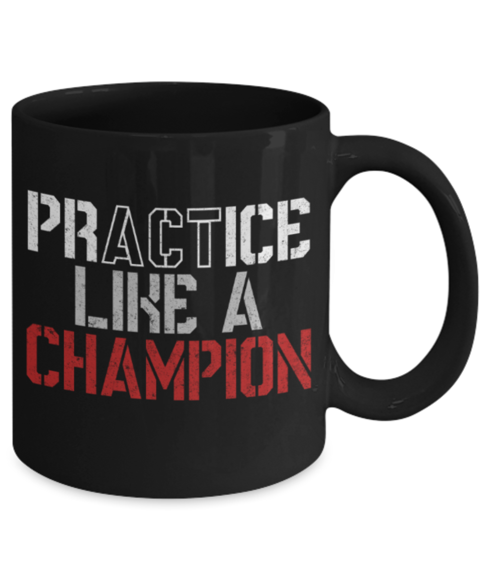 Workout lovers mugs, Practice like a Champion - Funny Black Porcelain Coffee 11 oz