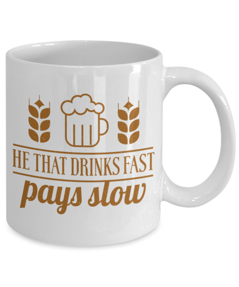 Drinking Lovers Mugs, He that drinks fast pays slow - Funny White Porcelain Coffee 11 oz